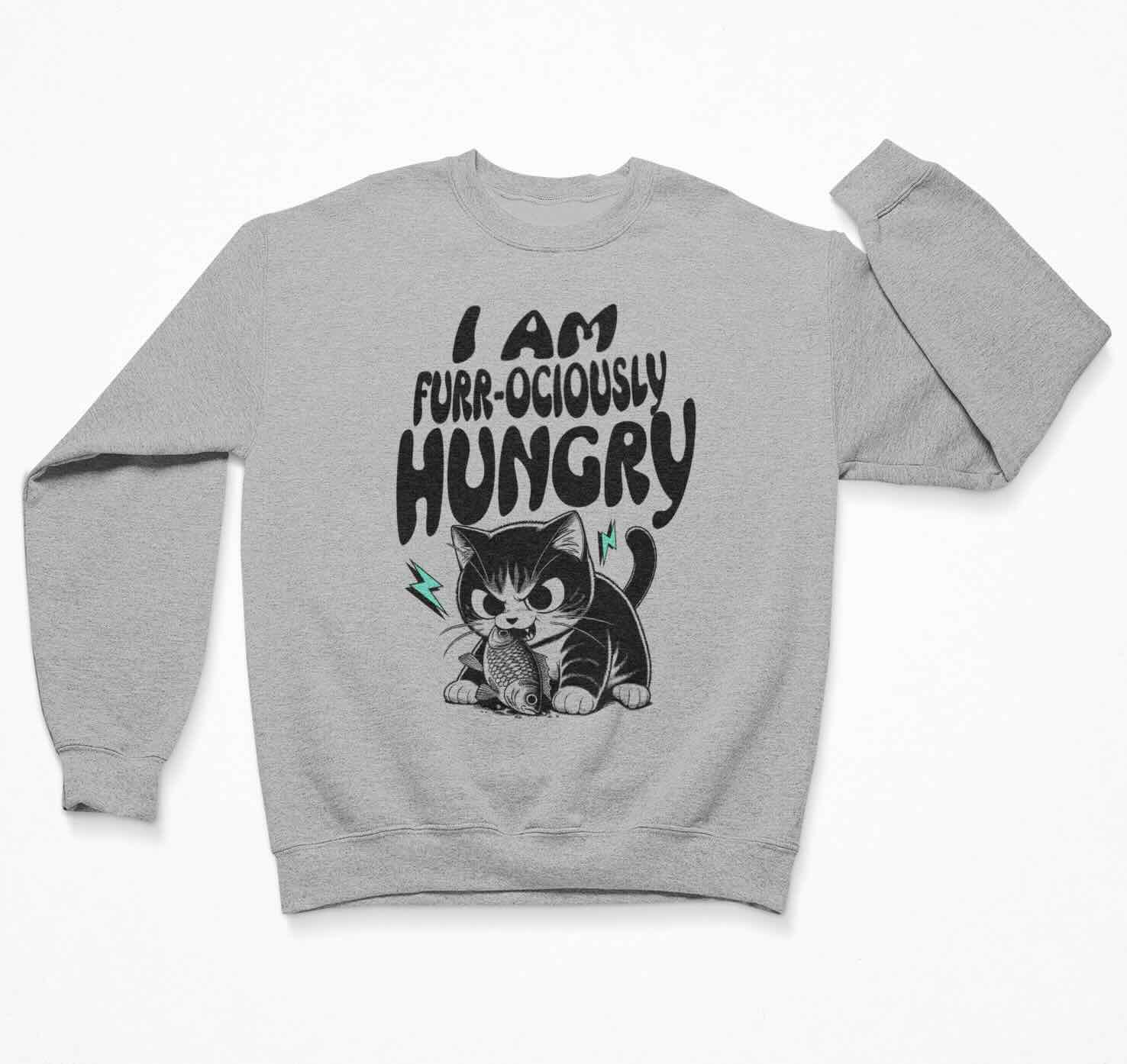 I Am Furr-ociously Hungry Sweatshirt Crewneck