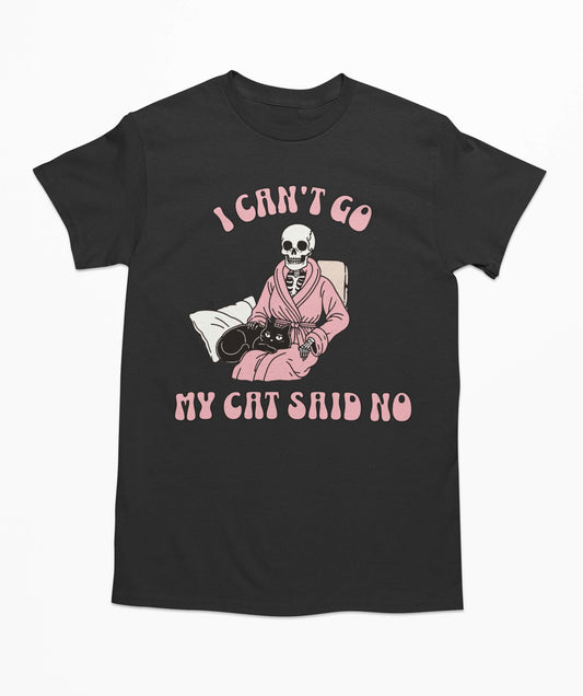 I Can't Go My Cat Said No T-Shirt - Funny Cat Shirt