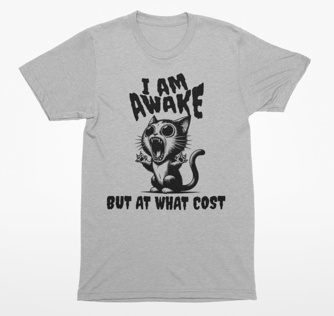 I Am Awake But At What Cost - Funny Cat T-Shirt