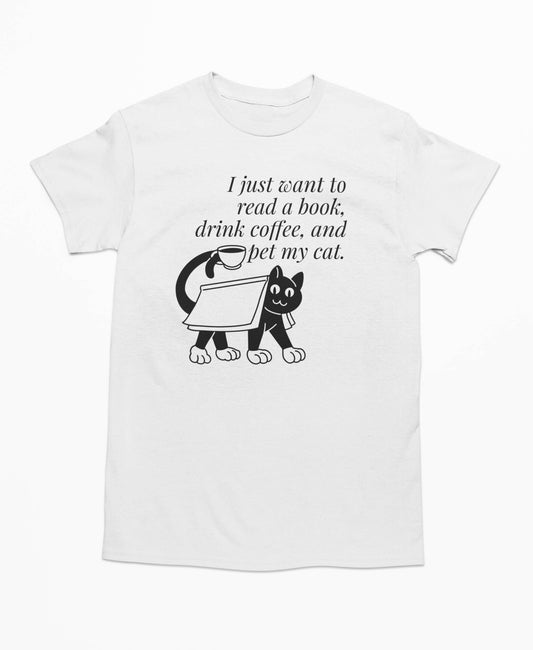 I just want to read a book, drink coffee, and pet my cat. T-Shirt