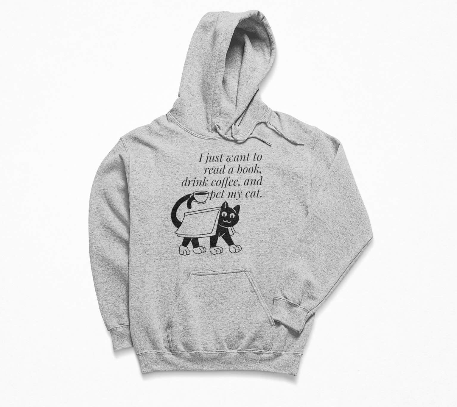 I just want to read a book, drink coffee, and pet my cat. Hoodie