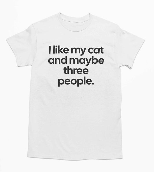 I like my cat and maybe three people. T Shirt