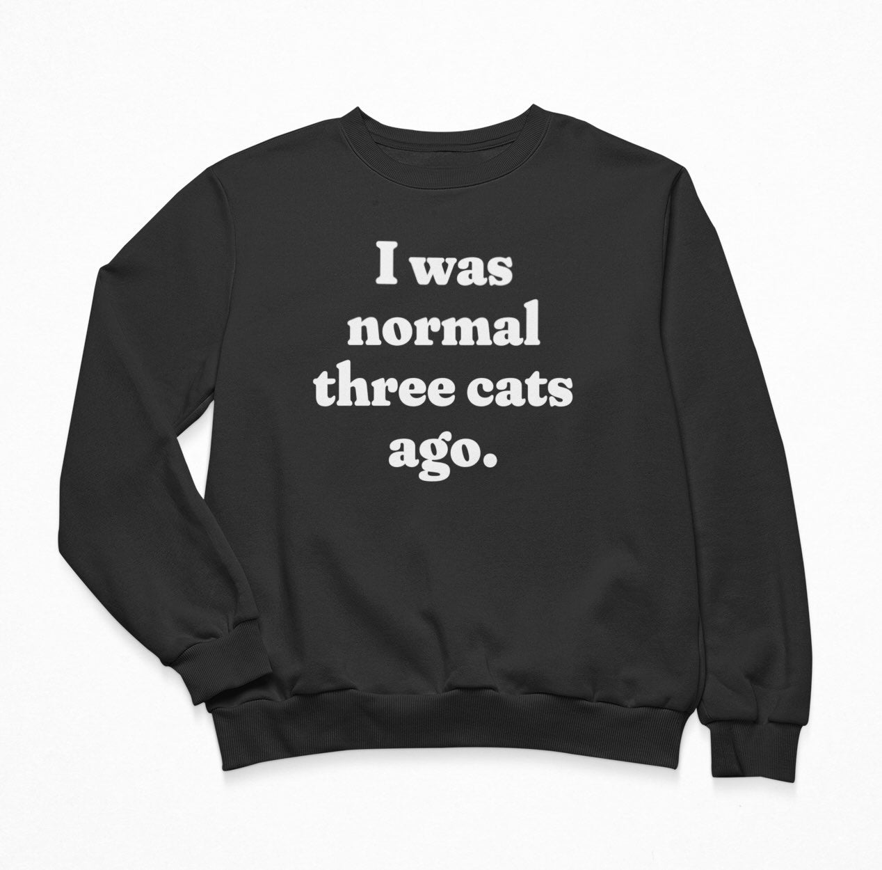 I Was Normal Three Cats Ago - Funny Cat Sweatshirt Crewneck