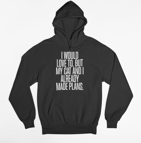 I would love to, but my cat and I already made plans Hoodie