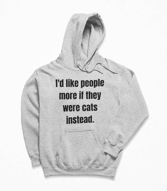 I'd like people more if they were cats instead Hoodie