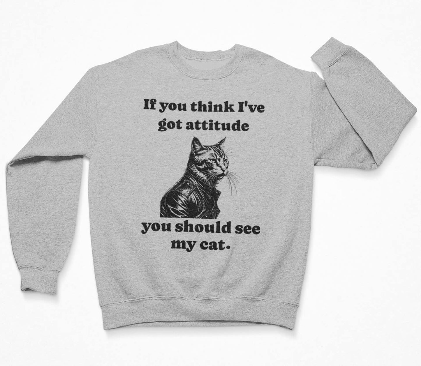 If You Think I'Ve Got Attitude You Should See My Cat - Funny Cat Sweatshirt Crewneck