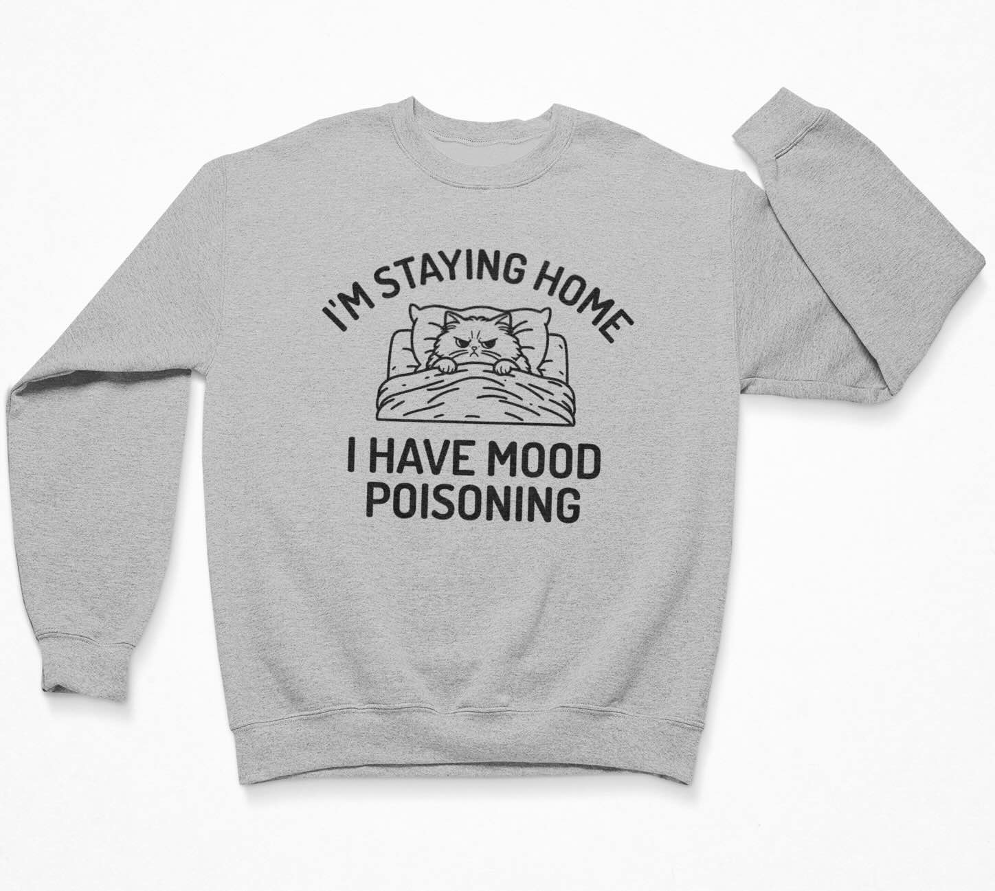 I'm Staying Home I Have Mood Poisoning - Funny Cat Sweatshirt Crewneck