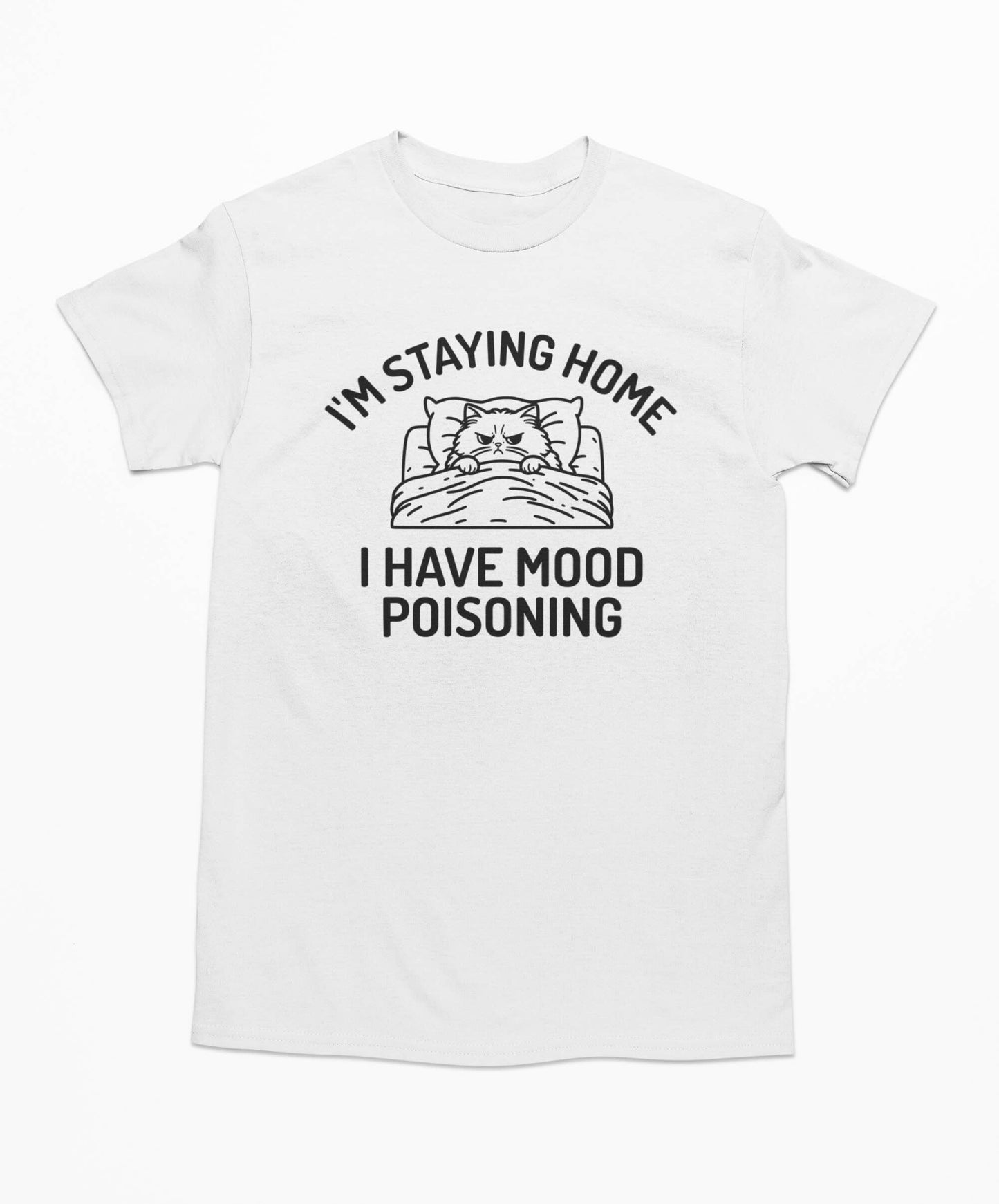 I'm Staying Home I Have Mood Poisoning - Funny Cat T-shirt