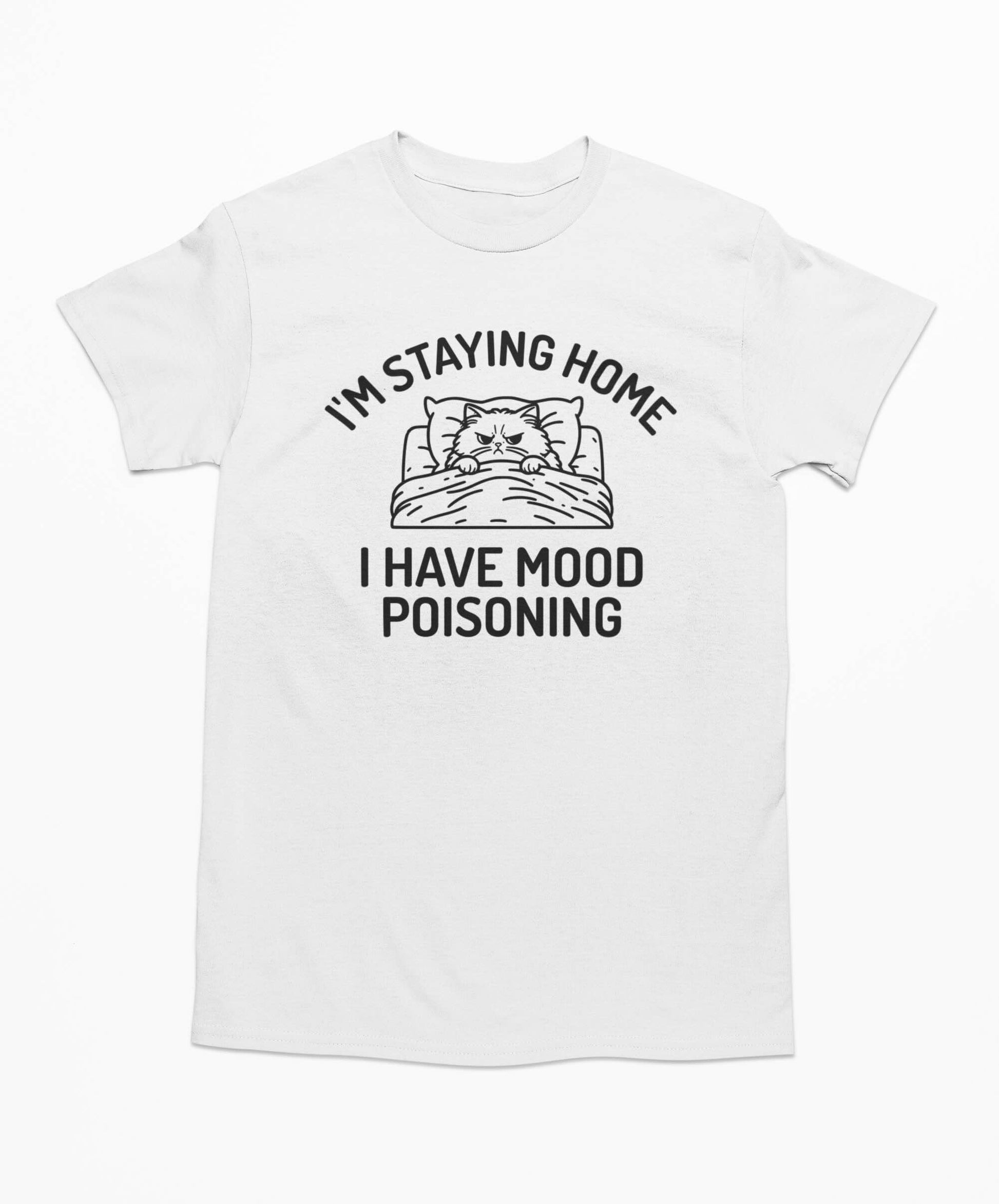 I'm Staying Home I Have Mood Poisoning - Funny Cat T-shirt