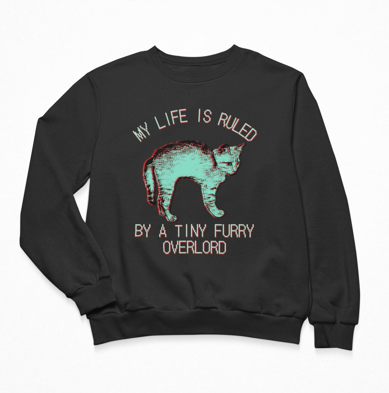 My Life Is Ruled By a Tiny Furry Overlord Sweatshirt Crewneck