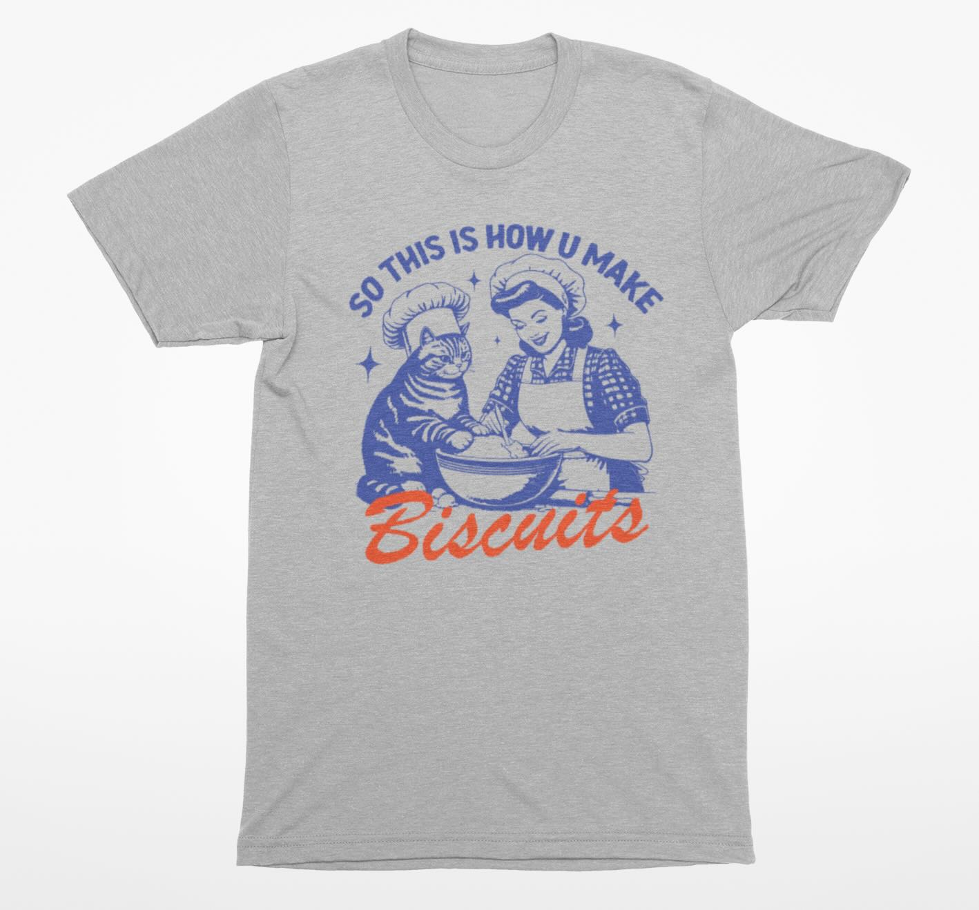 So This Is How U Make Biscuits T Shirt