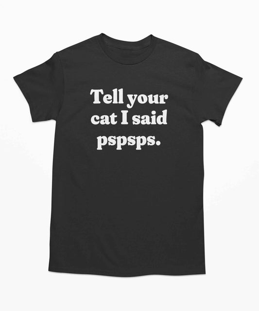 Tell your car I said pspsps T Shirt