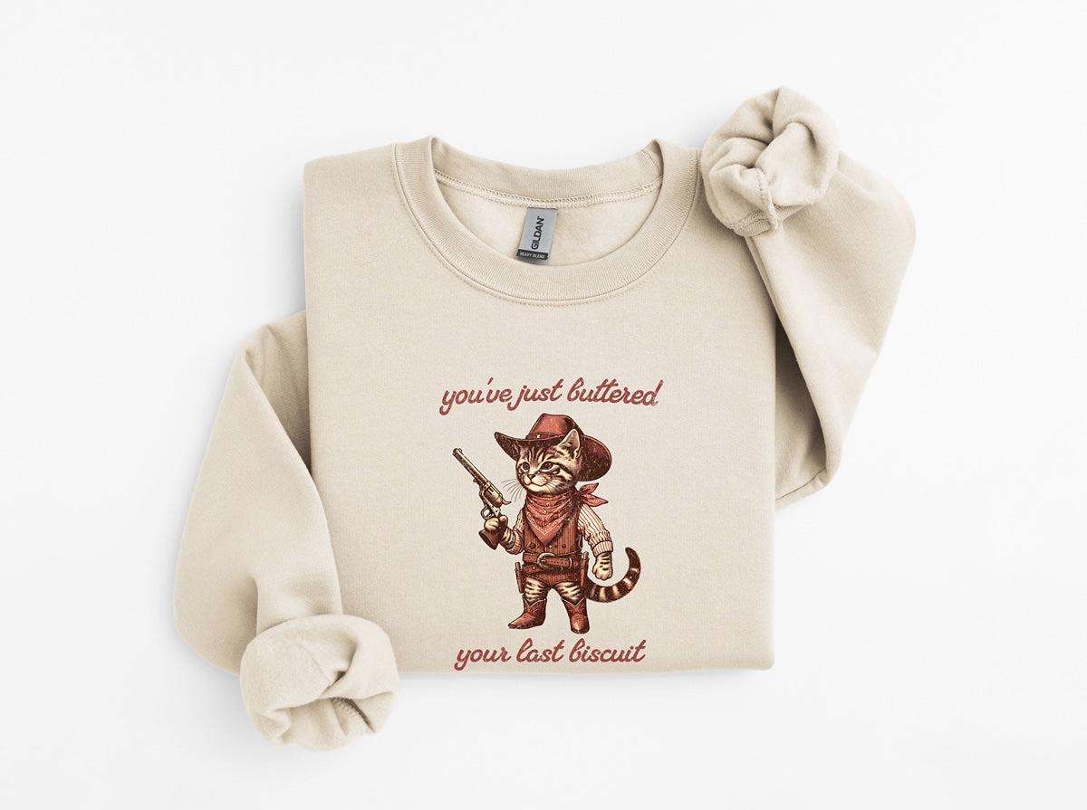 You've Just Buttered Your Last Biscuit Sweatshirt - Cowboy Cat - Meowdy Partner