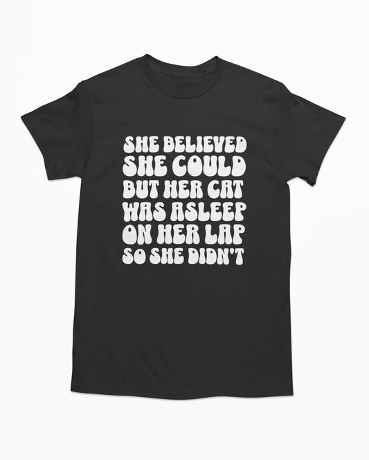 She Believed She Could But Her Cat Was Asleep On Her Lap So She Didn't T-Shirt