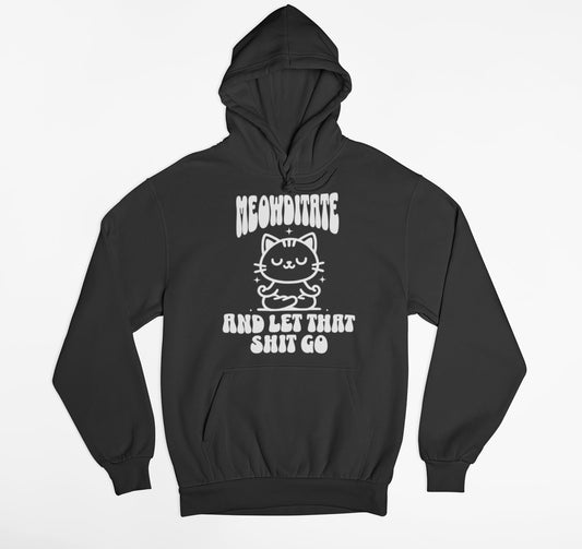 Meowditate And Let That Shit Go Cat Hoodie