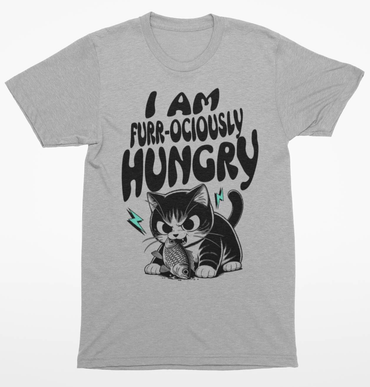 I Am Furr-ociously Hungry T Shirt