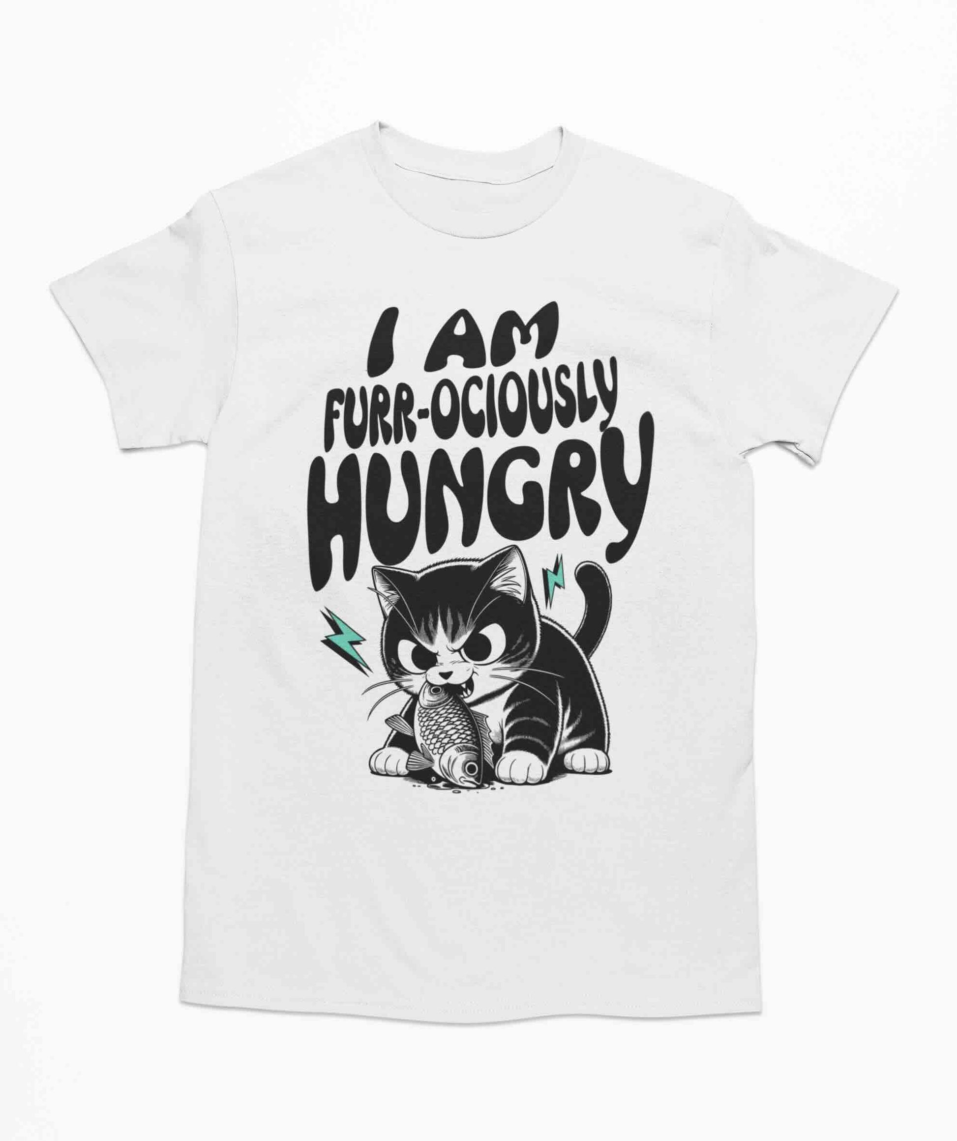 I Am Furr-ociously Hungry T Shirt