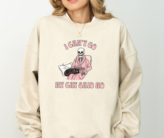 I Can't Go My Cat Said No - Funny Cat Sweatshirt Crewneck