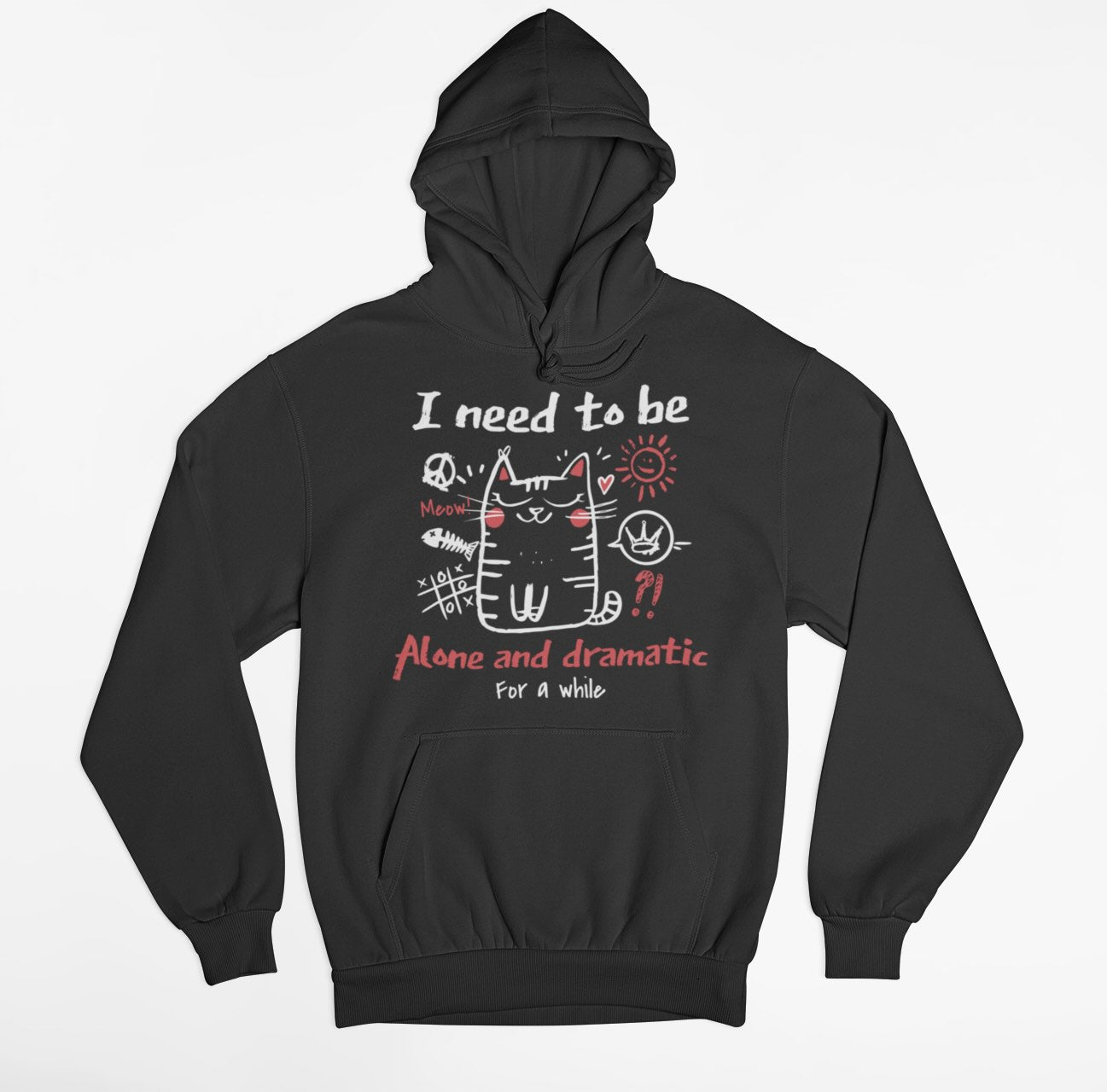 I Need To Be Alone And Dramatic For A While Hoodie