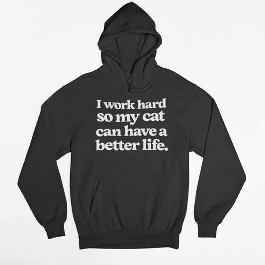 I Work Hard So My Cat Can Have A Better Life Hoodie