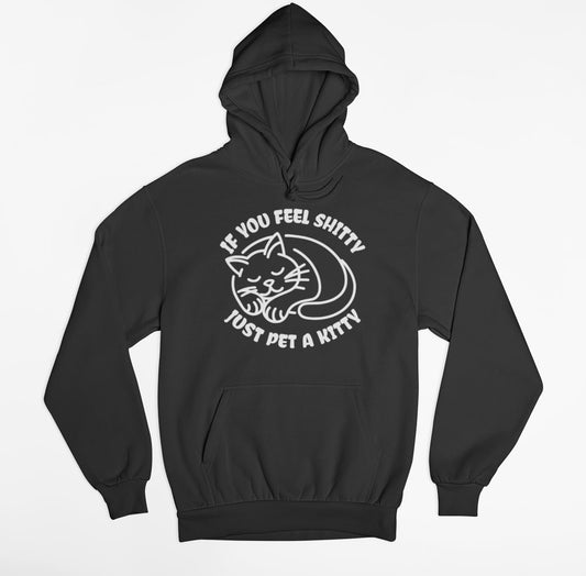 If You Feel Shitty Just Pet A Kitty Hoodie