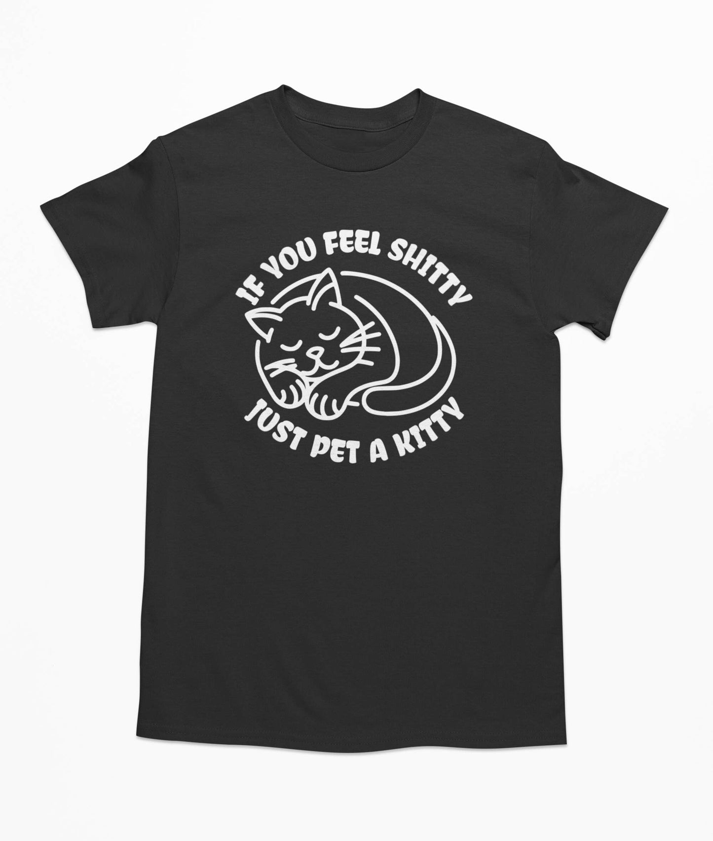 If You Feel Shitty Just Pet A Kitty T Shirt