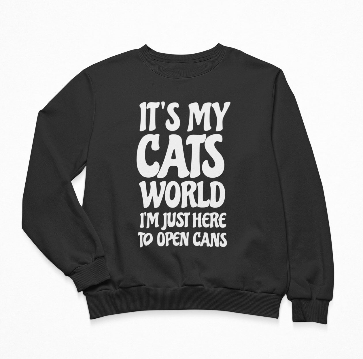 It's My Cats World I'm Just Here To Open Cans - Funny Cat Sweatshirt Crewneck