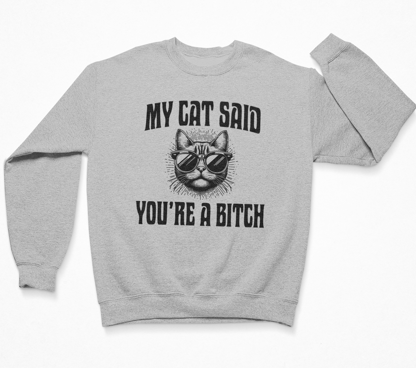 My Cat Said You're A B*tch Sweatshirt Crewneck