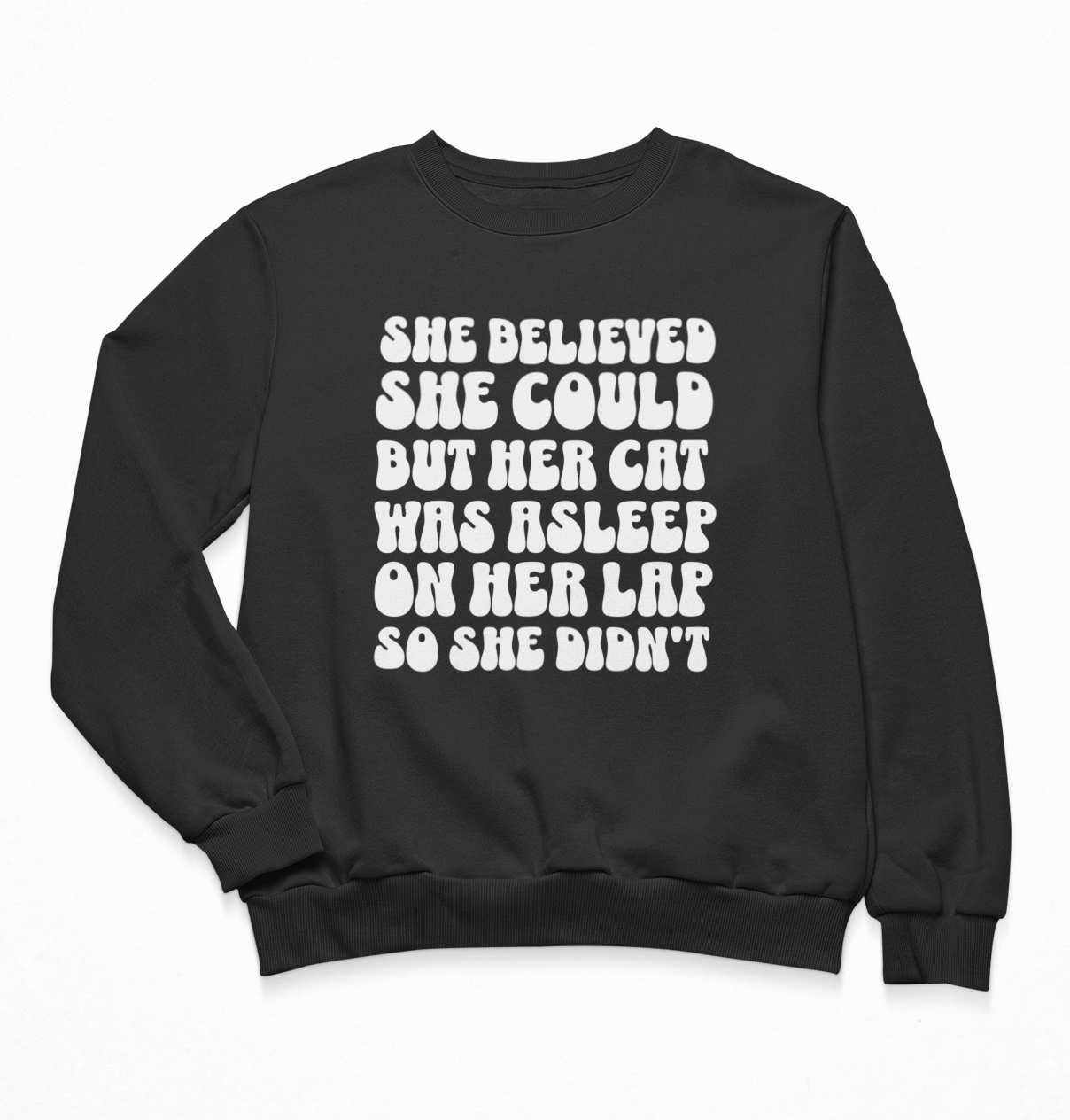 She Believed She Could But Her Cat Was Asleep On Her Lap So She Didn't Sweatshirt Crewneck