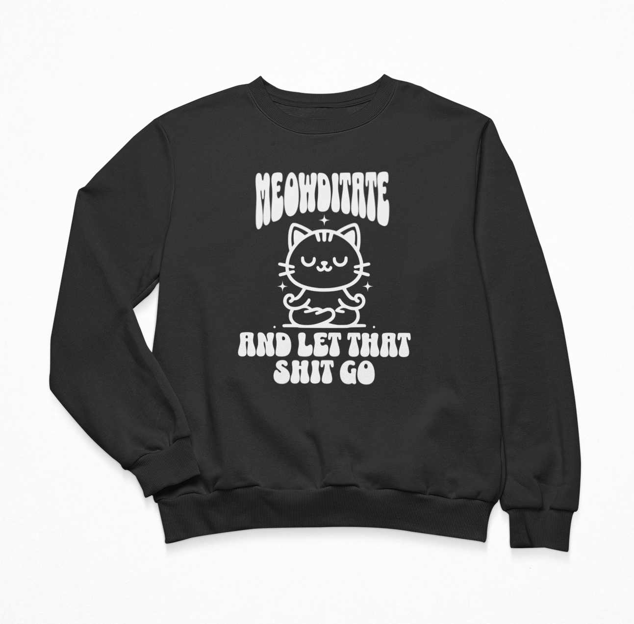 Meowditate And Let That Shit Go Sweatshirt Crewneck