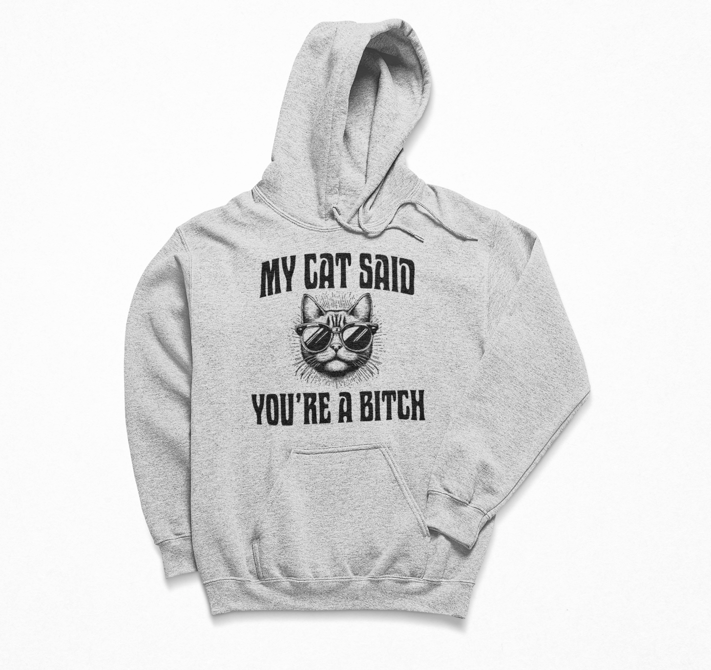 My Cat Said You're A B*tch Hoodie