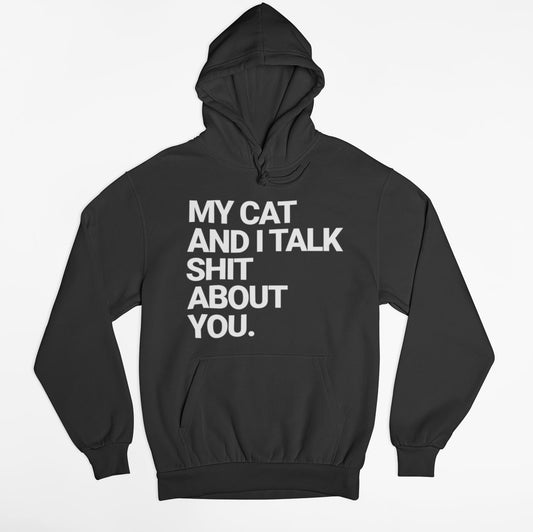 my cat and i talk shit about you hoodie