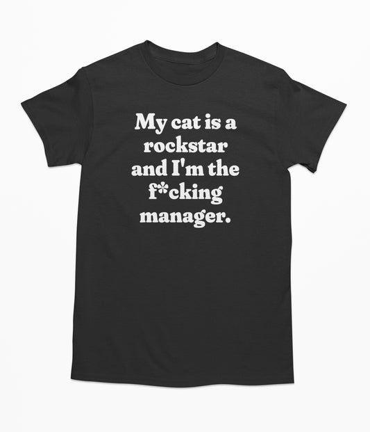 My cat is a rockstar and I'm the f*cking manager. T Shirt