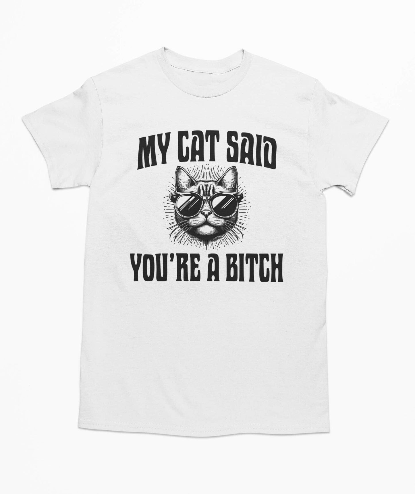 My Cat Said You're A B*tch" T Shirt