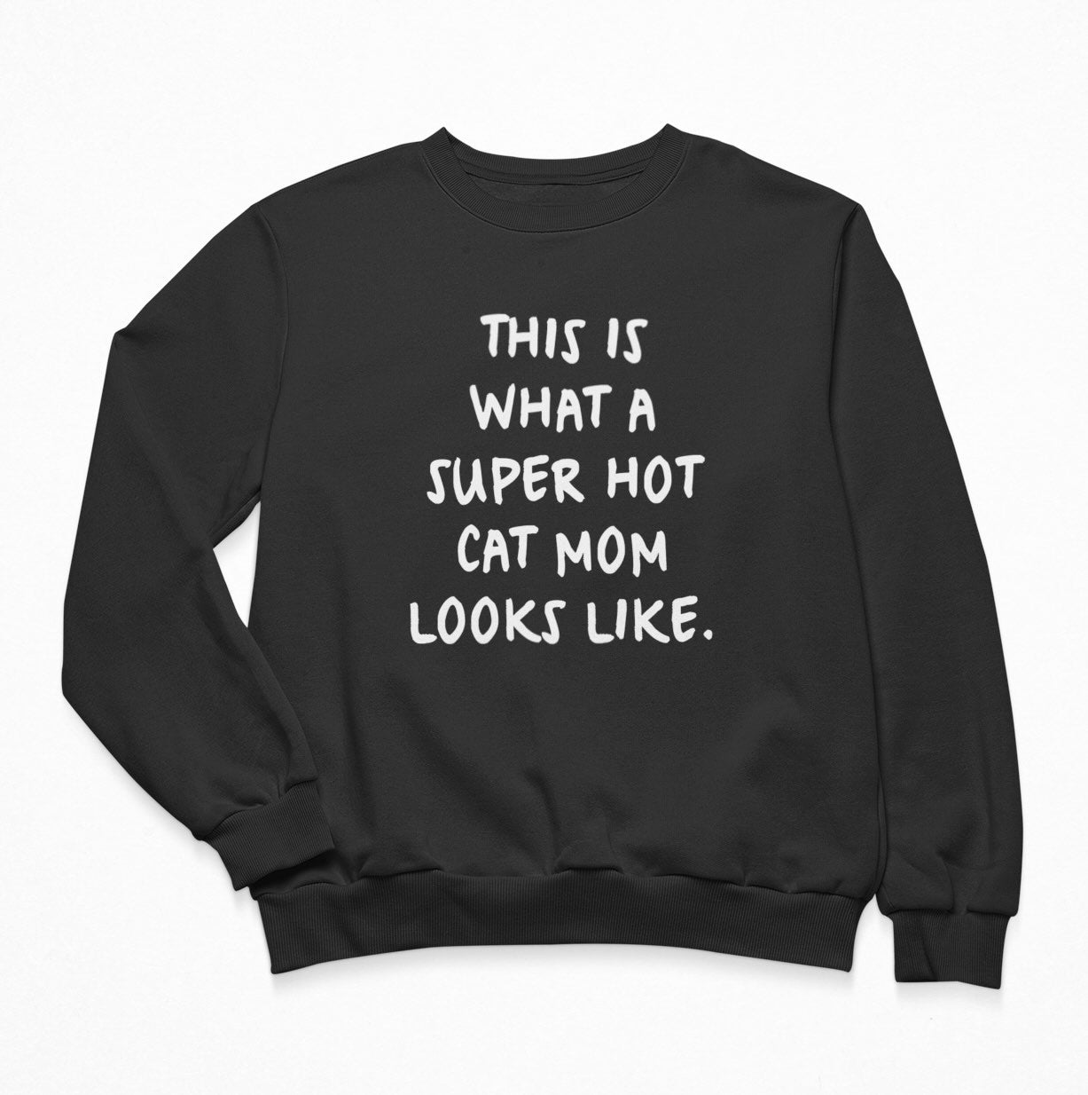 This Is What A Super Hot Cat Mom Looks Like - Sweatshirt Crewneck