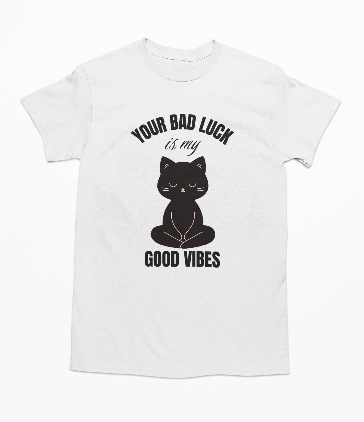 Your Bad Luck Is My Good Vibes - T-Shirt